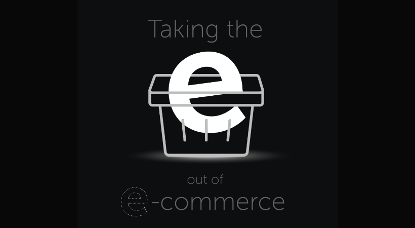 Taking the e out of e-commerce